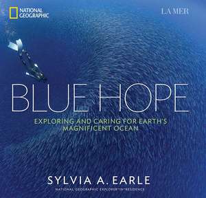 Blue Hope: Exploring and Caring for Earth's Magnificent Ocean de Sylvia A. Earle