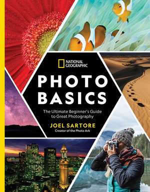 National Geographic Photo Basics: The Ultimate Beginner's Guide to Great Photography de Joel Sartore