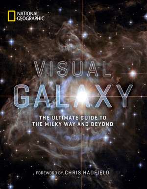 Visual Galaxy: The Ultimate Guide to the Milky Way and Beyond de National Geographic