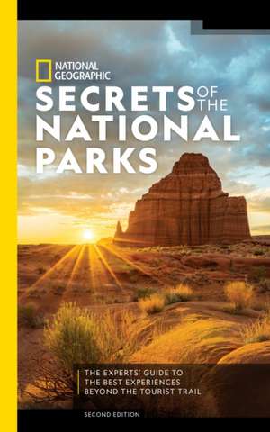 National Geographic Secrets of the National Parks, 2nd Edition de National Geographic