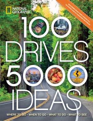 100 Drives, 5,000 Ideas: Where to Go, When to Go, What to See, What to Do de Joe Yogerst