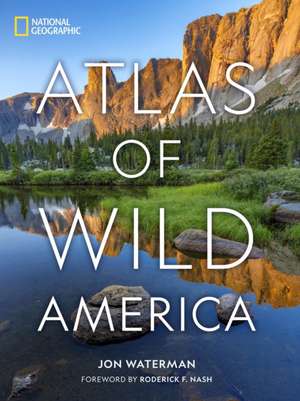 National Geographic Atlas of Wild America de Jon Waterman