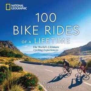 100 Bike Rides of a Lifetime de Roff Smith