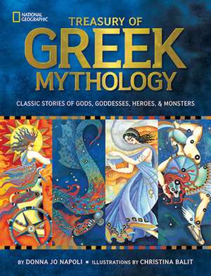 Treasury of Greek Mythology: Classic Stories of Gods, Goddesses, Heroes & Monsters de Donna Jo Napoli