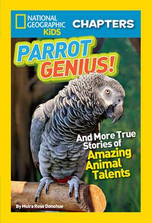 Parrot Genius!: And More True Stories of Amazing Animal Talents de Moira Rose Donohue