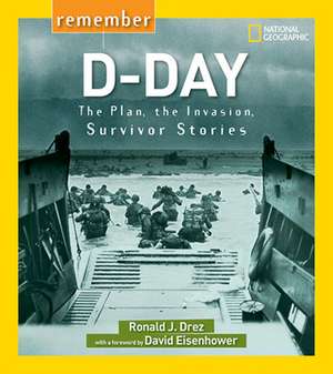 Remember D-Day: The Plan, the Invasion, Survivor Stories de Ronald J. Drez