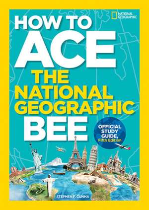 How to Ace the National Geographic Bee, Official Study Guide, Fifth Edition de National Geographic Kids