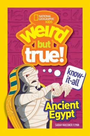 Weird But True! Know-It-All Ancient Egypt de Sarah Wassner Flynn