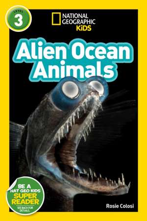 Alien Ocean Animals (National Geographic Kids Readers, Level 3) de Rosie Colosi