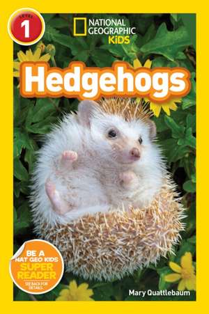 Hedgehogs (National Geographic Kids Readers, Level 1) de Mary Quattlebaum