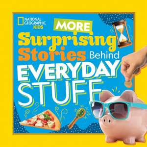 More Surprising Stories Behind Everyday Stuff de National Geographic Kids