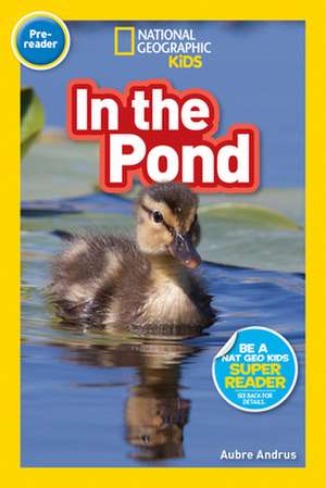 Andrus, A: National Geographic Readers: In the Pond (Preread de National Geographic Kids