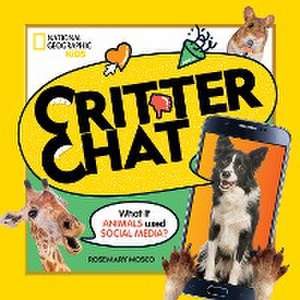 Critter Chat: What If Animals Used Social Media? de Rosemary Mosco