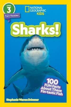 National Geographic Readers: Sharks!: 100 Fun Facts about These Fin-Tastic Fish de Stephanie Warren Drimmer