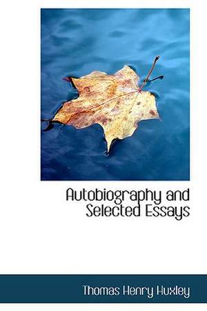 Huxley, T: Autobiography and Selected Essays