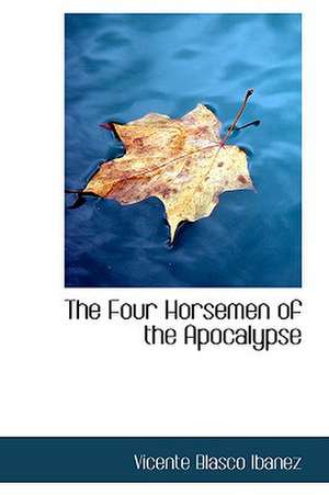 The Four Horsemen of the Apocalypse de Vicente Blasco Ibanez