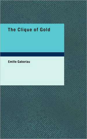 The Clique of Gold de Emile Gaboriau