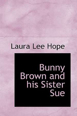 Bunny Brown and His Sister Sue de Laura Lee Hope