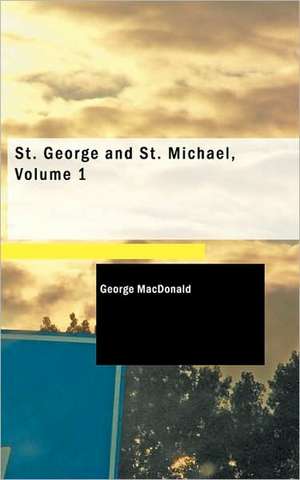 Macdonald, G: St. George and St. Michael, Volume 1