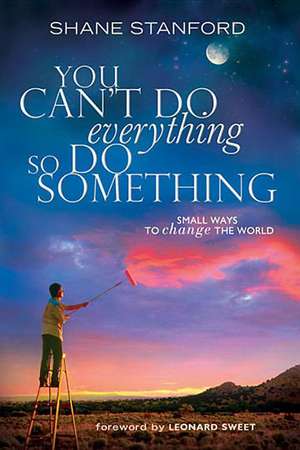 You Can't Do Everything... So Do Something de Shane Stanford