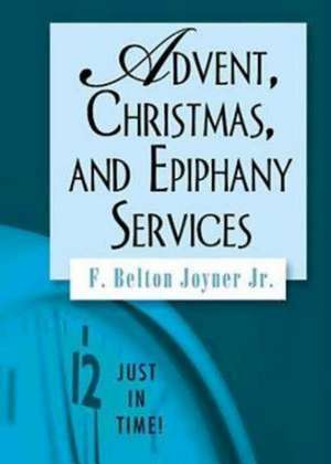 Advent, Christmas, and Epiphany Services de F. Belton Jr. Joyner