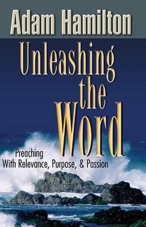 Unleashing the Word de Adam Hamilton