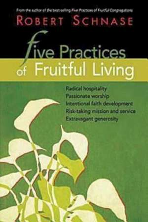 Five Practices of Fruitful Living de Robert C. Schnase