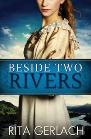 Beside Two Rivers de Rita Gerlach