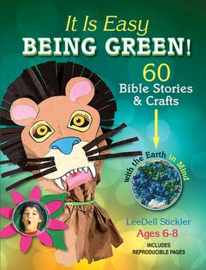 It Is Easy Being Green!!: 60 Bible Stories & Crafts with the Earth in Mind de LeeDell Stickler