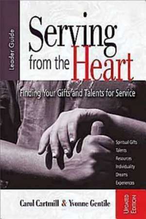 Serving from the Heart: Finding Your Gifts and Talents for Service de Carol Cartmill