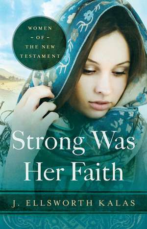 Strong Was Her Faith de J. Ellsworth Kalas