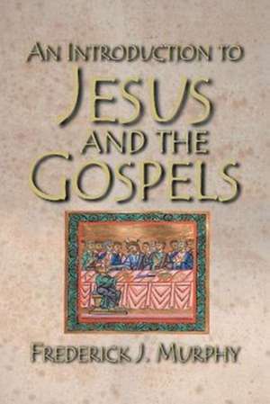 An Introduction to Jesus and the Gospels de Frederick J. Murphy