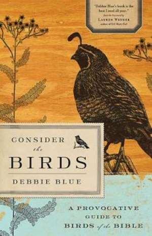 Consider the Birds: A Provocative Guide to Birds of the Bible de Debbie Blue