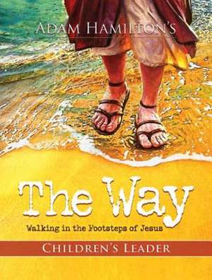 The Way: Walking in the Footsteps of Jesus de Adam Hamilton