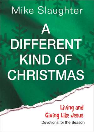 A Different Kind of Christmas: Devotions for the Season de Mike Slaughter