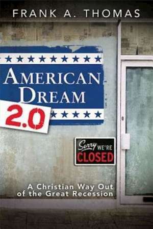 American Dream 2.0: A Christian Way Out of the Great Recession de Frank A. Thomas