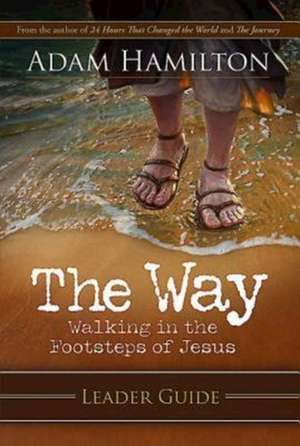 The Way: Walking in the Footsteps of Jesus de Adam Hamilton