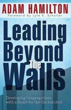 Leading Beyond the Walls de Adam Hamilton