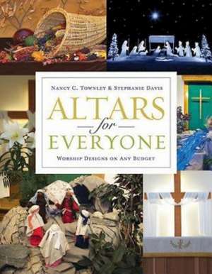 Altars for Everyone: Worship Designs on Any Budget de Nancy C. Townley