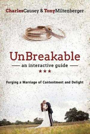 Unbreakable: Forging a Marriage of Contentment and Delight de Charles Causey