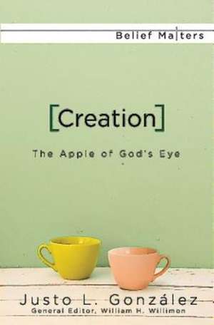 Creation: The Apple of God's Eye de William H. Willimon