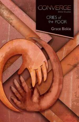 Converge Bible Studies: Cries of the Poor de Grace Biskie