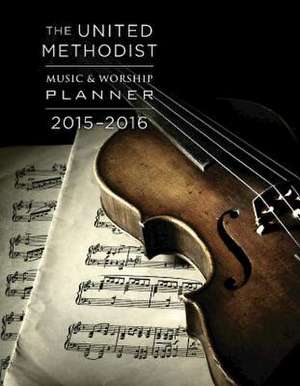 The United Methodist Music & Worship Planner 2015-2016 de David L. Bone