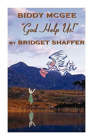 Biddy McGee God Help Us! de Bridget Shaffer