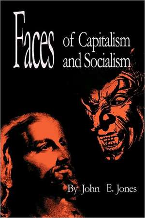 Faces of Capitalism and Socialism de E. Jones John E. Jones