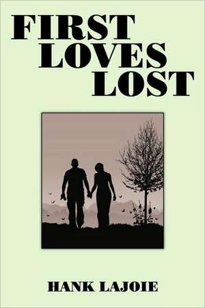 First Loves Lost de Hank Lajoie