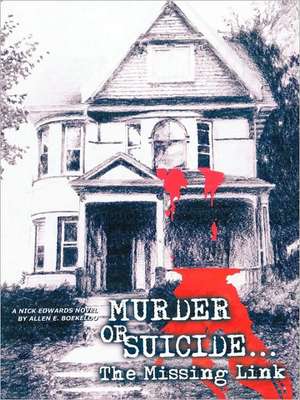 Murder or Suicide - The Missing Link de Allen E. Boekeloo