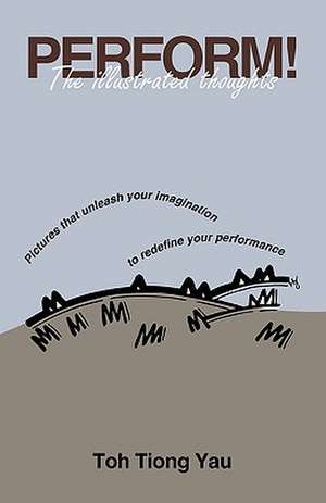 Perform! the Illustrated Thoughts de Toh Tiong Yau