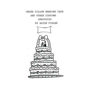 Under Pillow Wedding Cake and Other Customs..Annotated de Fixler Alvin Fixler