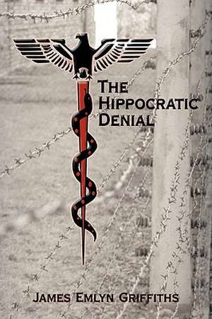 The Hippocratic Denial de Emlyn Griffiths James Emlyn Griffiths